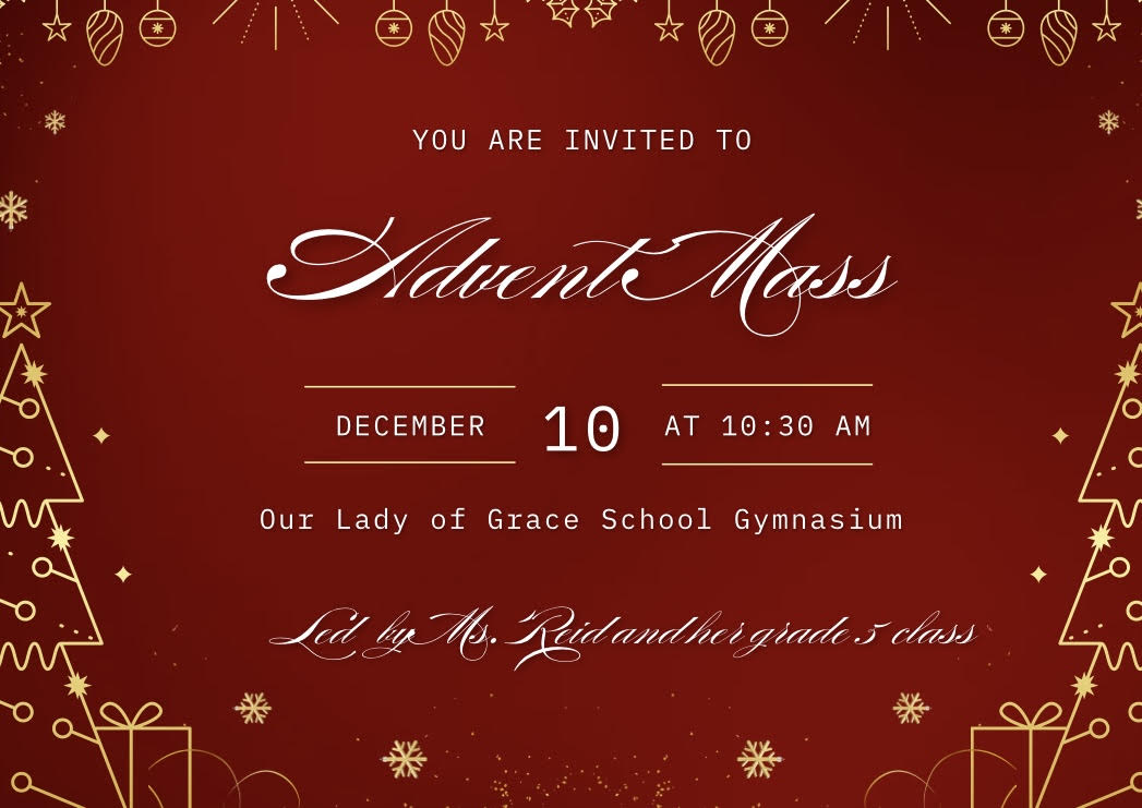 YOU ARE INVITED TO Advent Mass DECEMBER 10 AT 10:30 AM Our Lady of Grace School Gymnasium Led by Ms. Reid and her grade 5 class